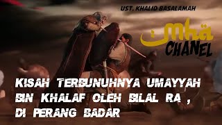 Kisah Lucu terbunuhnya Umayyah Oleh Bilal Ra, di perang Badar. Ust. Khalid Basalamah