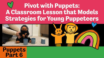 Puppets Part 6: A Classroom Lesson that Models Strategies for Young Puppeteers