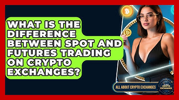 What Is the Difference Between Spot and Futures Trading on Crypto Exchanges?