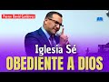 IGLESIA SÉ OBEDIENTE A DIOS - Pastor David Gutiérrez