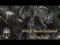 What if Sauron Reclaimed the One Ring? Theory