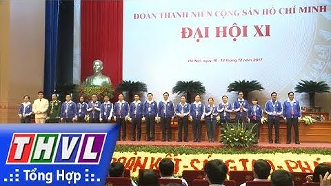 THVL | Phiên thứ nhất Đại hội Đoàn toàn quốc lần thứ XI