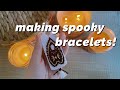 making spooky bracelets! | halloween &amp; chill ♡