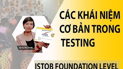 Hướng dẫn luyện thi ISTQB foundation 2018-Chương 1- phần 1- Các khái niệm cơ bản trong testing