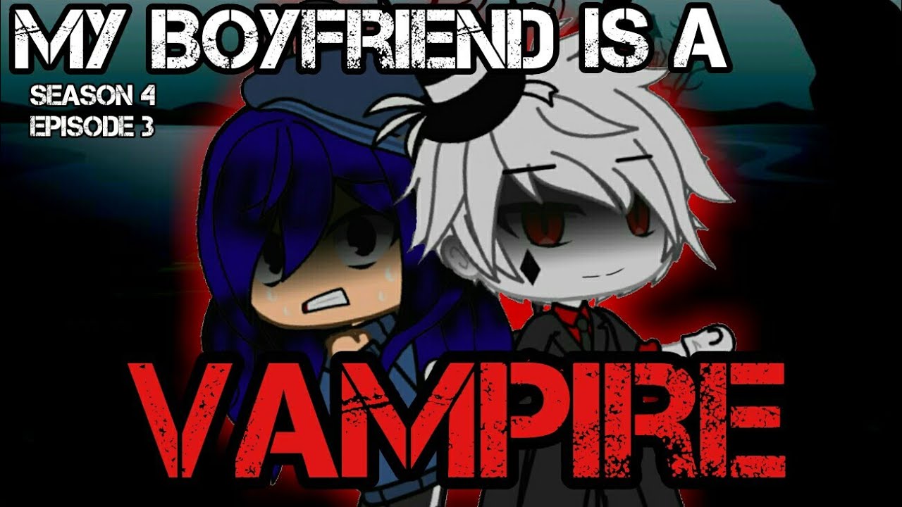 My Boyfriend is a Vampire || Episode 3 || Season 4 ||Gacha ...