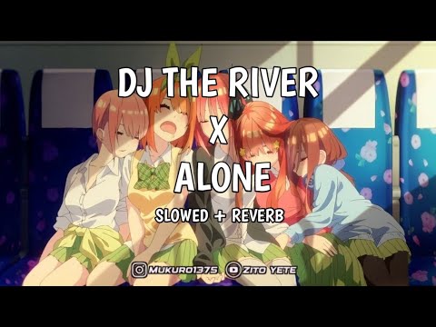DJ THE RIVER X ALONE SLOWED \u0026 REVERB