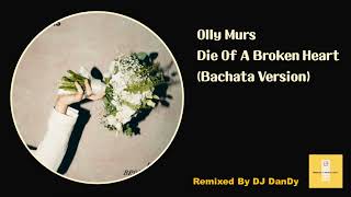 Olly Murs - Die Of A Broken Heart Bachata Remixed By DJ DanDy