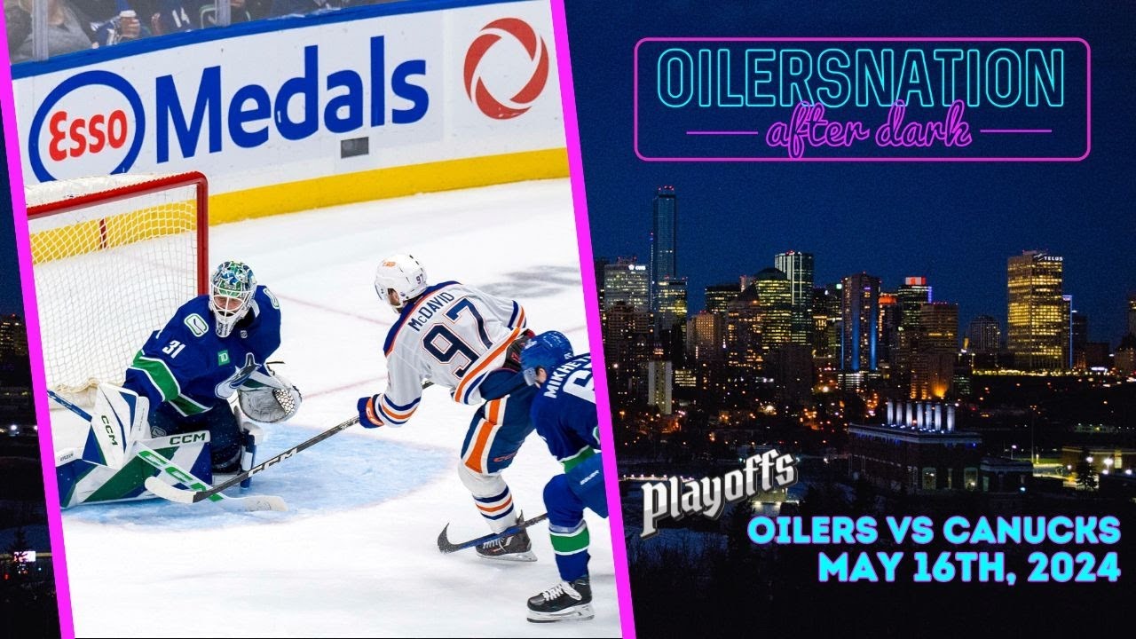 Recapping Canucks Vs Oilers Game 5 Oilersnation After Dark May 16 recapping-canucks-vs-oilers-game-5-oilersnation-after-dark-may-16