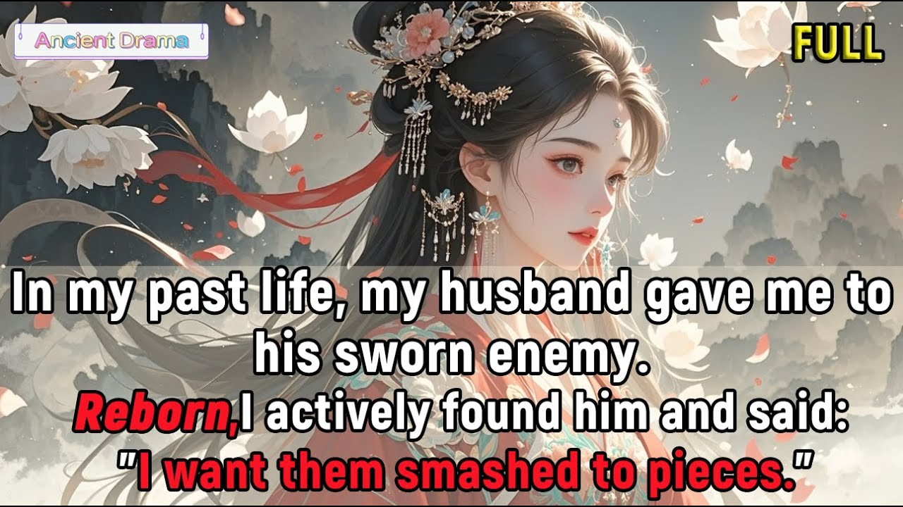 Past life,my husband gave me to his enemy.Reborn,I actively find him:I want them smashed to pieces.
