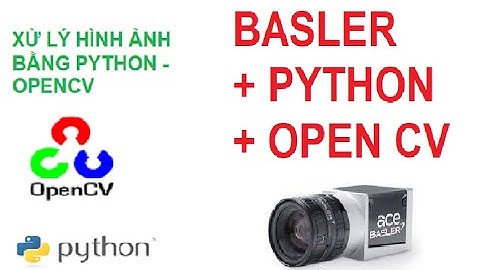 Bài 9: Kết nối và hiển thị ảnh của Camera Basler bằng OpenCV (Basler Image to OpenCV)