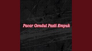 Pacar Gendut Pasti Empuk