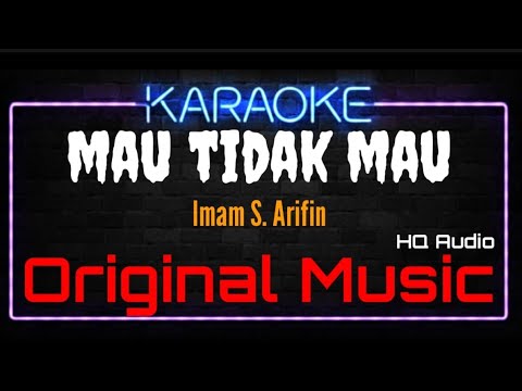Karaoke Mau Tidak Mau ( Original Music ) HQ Audio - Imam S. Arifin