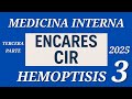 HEMOPTISIS PARTE 3 ENCARE MEDICINA INTERNA CIR 2025