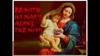 Video thumbnail of "Be With Us Mary Along The Way"