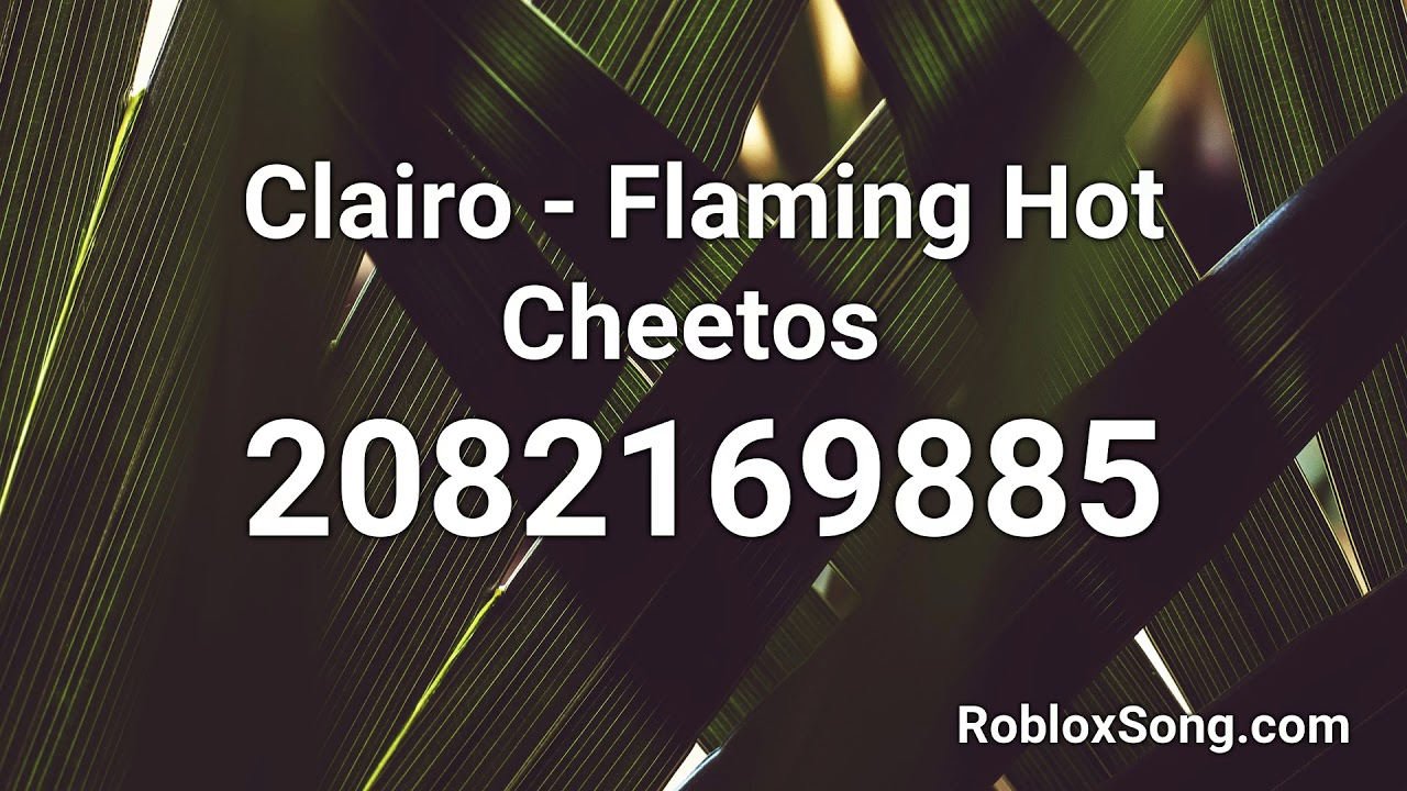 Clairo Flaming Hot Cheetos Roblox Id Roblox Music Code