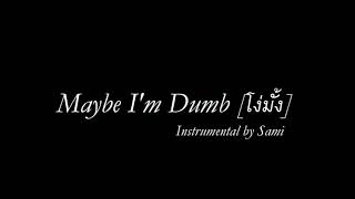 Video thumbnail of "Maybe I'm Dumb โง่มั้ง  [Instrumental By Sami]"
