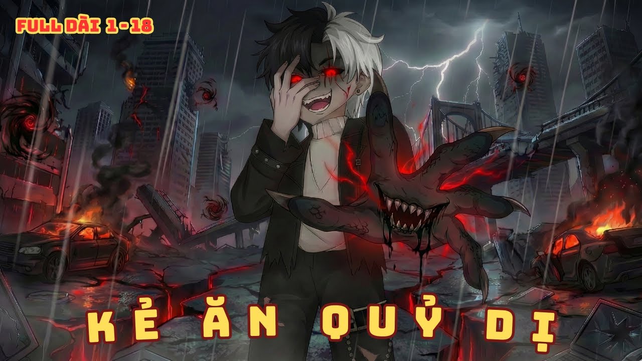 [ Full Dài 1 - 18 ] Kẻ Ăn Quỷ Dị