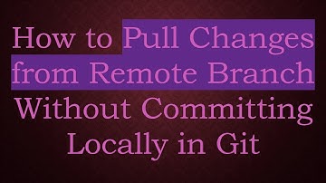 How to Pull Changes from Remote Branch Without Committing Locally in Git