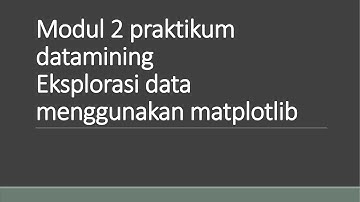 Modul 2 praktikum datamining Eksplorasi data menggunakan matplotlib