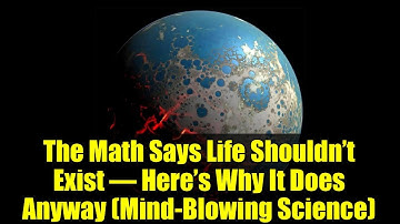 The Math Says Life Shouldn’t Exist – Here’s Why It Does Anyway (Mind-Blowing Science)