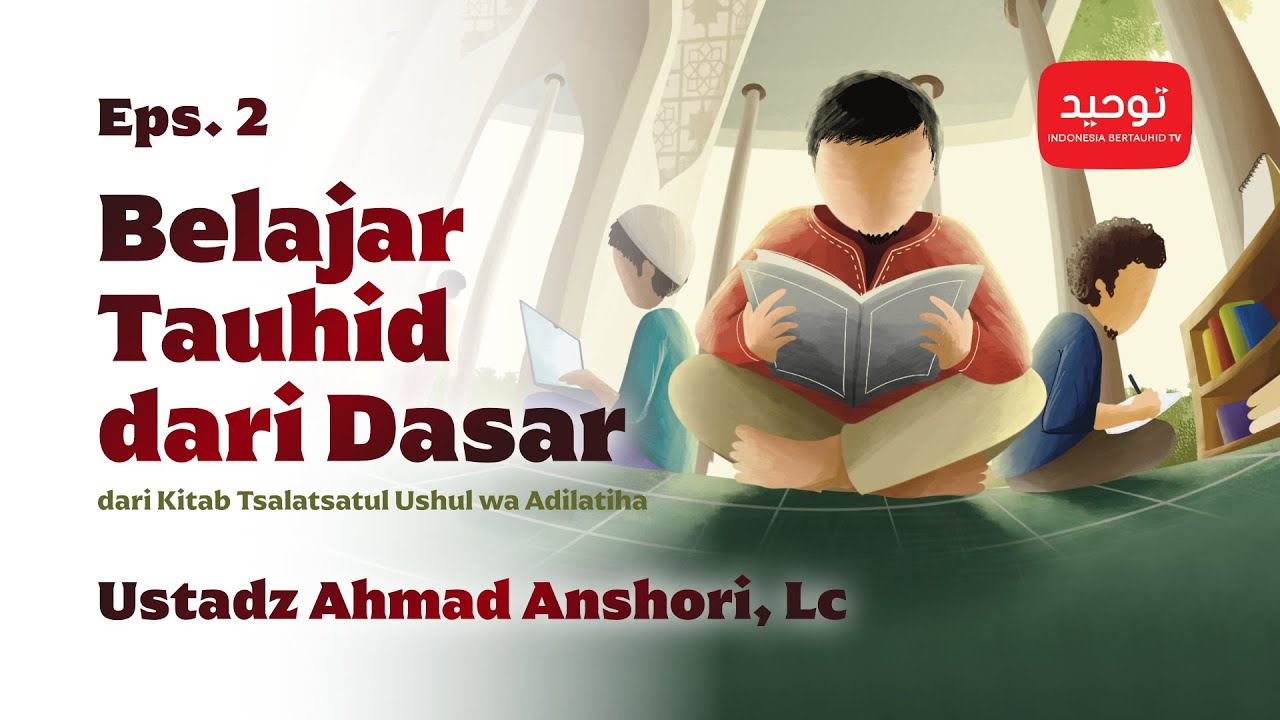 Belajar Tauhid Dari Dasar (Eps. 2) - Ustadz Ahmad Anshori, Lc.