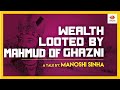 A Glimpse Of India's Wealth Looted By Sultan Mahmud of Ghazni | Manoshi Sinha | Somnath Temple