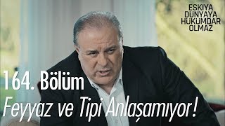 Feyyaz Ve Tipi Anlaşamıyor - Eşkıya Dünyaya Hükümdar Olmaz 164. Bölüm