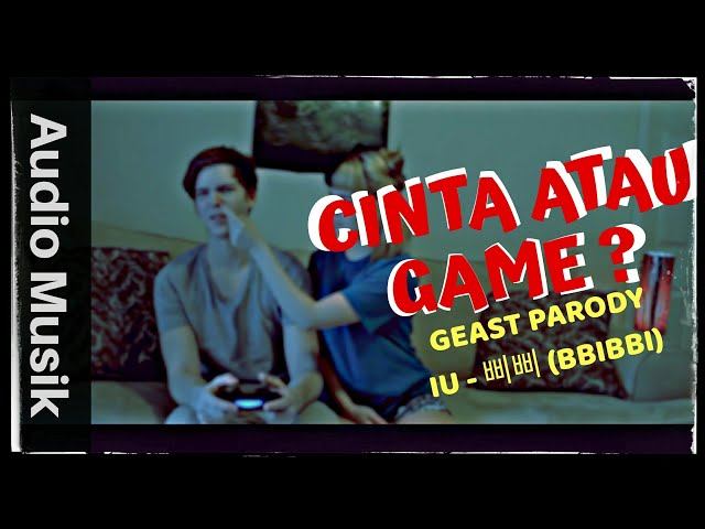GAME atau CINTA | GEAST ft. Ian (OFFICIAL GEAST PARODY IU(아이유) - BBIBBI(삐삐)) class=