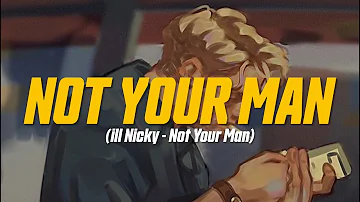 ill Nicky - Not Your Man (feat. Marc E. Bassy) (Lyric Video)