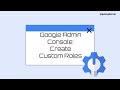 Google admin console create a custom role