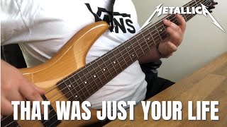 Metallica: That Was Just Your Life (Bass Cover)