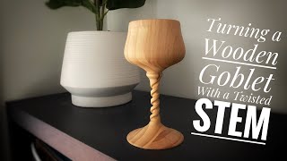 Wood Turning - A Goblet With a Twisted Stem