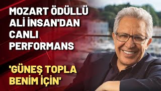 Mozart ödüllü Ali İnsan'dan canlı performans 'Güneş topla benim için' Resimi