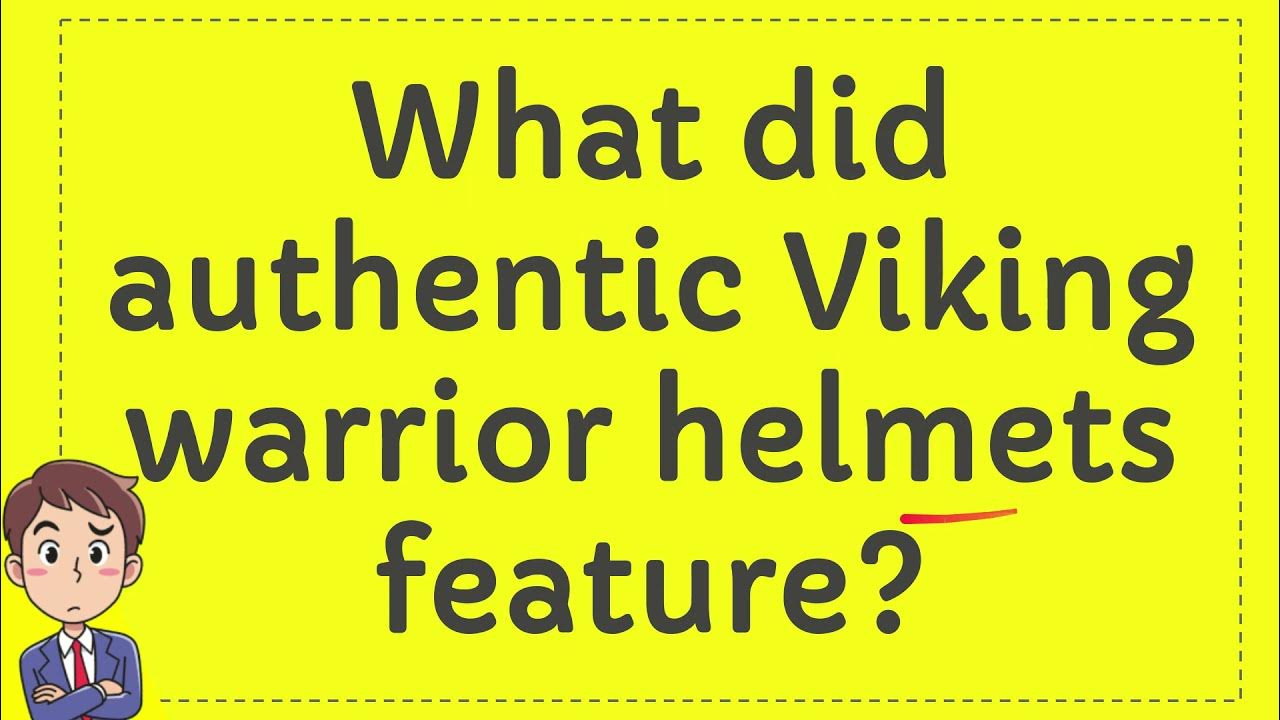 What did authentic Viking warrior helmets feature? YouTube