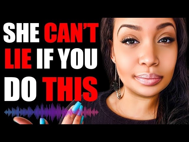 How To Get The Truth Out Of A Woman (Psychology Backed)