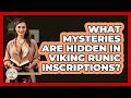 What Mysteries Are Hidden In Viking Runic Inscriptions? - Europe Through the Ages