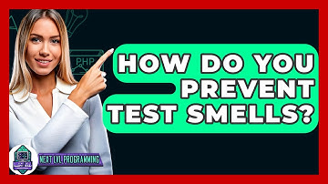 How Do You Prevent Test Smells? - Next LVL Programming