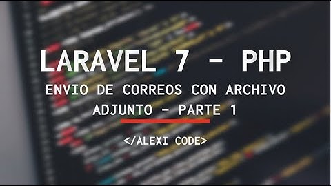 Como enviar correos con archivo adjunto desde un formulario mediante Laravel 7 - Parte 1