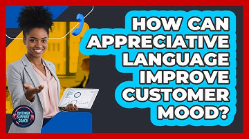 How Can Appreciative Language Improve Customer Mood?
