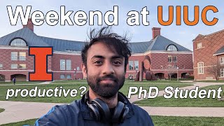 Weekend as a UIUC PhD Student (Productive Vlog) | University of Illinois Urbana-Champaign