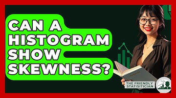 Can A Histogram Show Skewness? - The Friendly Statistician