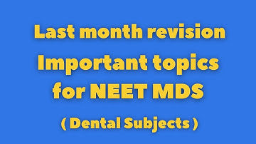 Important topics for NEET MDS - Dental subjects | NEET MDS ||