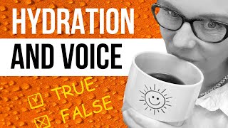 Hydration And Vocal Health: True or False?