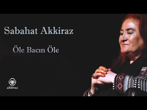 Sabahat Akkiraz | Öle Bacın Öle | Akkiraz Müzik 2022