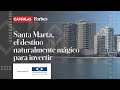 Santa marta el destino naturalmente mgico para invertir