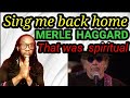 Gave me the chills...MERLE HAGGARD SING ME BACK HOME REACTION | First time hearing