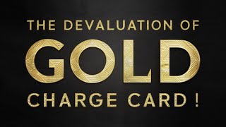 The Devaluation of Gold charge card- 12 June 2025