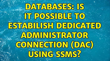 Databases: Is it possible to estabilish Dedicated Administrator Connection (DAC) using SSMS?