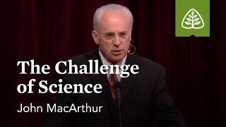 John MacArthur: The Challenge of Science