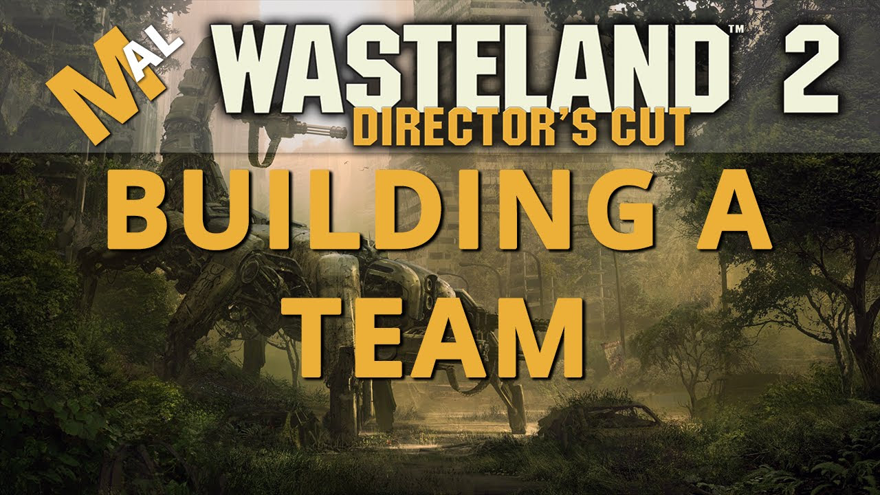 wasteland 2 รีวิว  New  How To Build A Team - A Wasteland 2 Directors Cut Guide